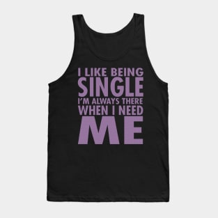 I Like Being Single I'm Always There When I Need Me Tank Top